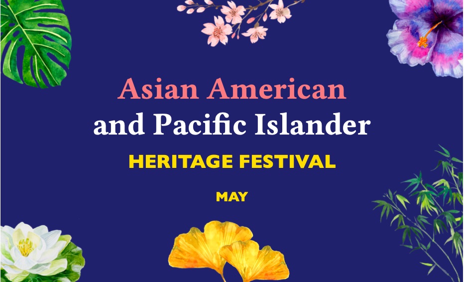 May is Asian American and Pacific Islander Heritage Festival Month